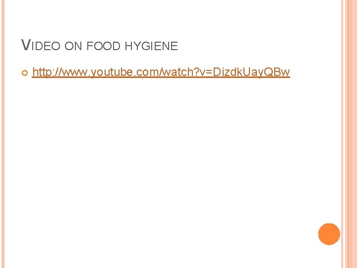 VIDEO ON FOOD HYGIENE http: //www. youtube. com/watch? v=Dizdk. Uay. QBw 