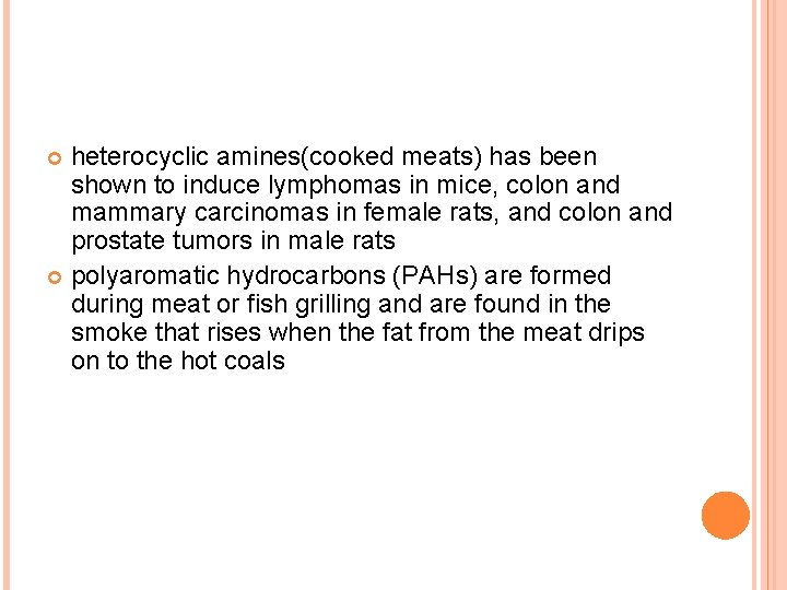 heterocyclic amines(cooked meats) has been shown to induce lymphomas in mice, colon and mammary