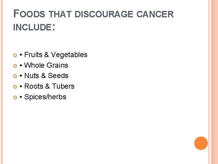 FOODS THAT DISCOURAGE CANCER INCLUDE: • Fruits & Vegetables • Whole Grains • Nuts