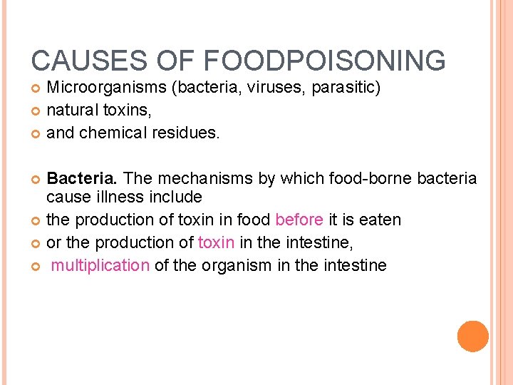 CAUSES OF FOODPOISONING Microorganisms (bacteria, viruses, parasitic) natural toxins, and chemical residues. Bacteria. The