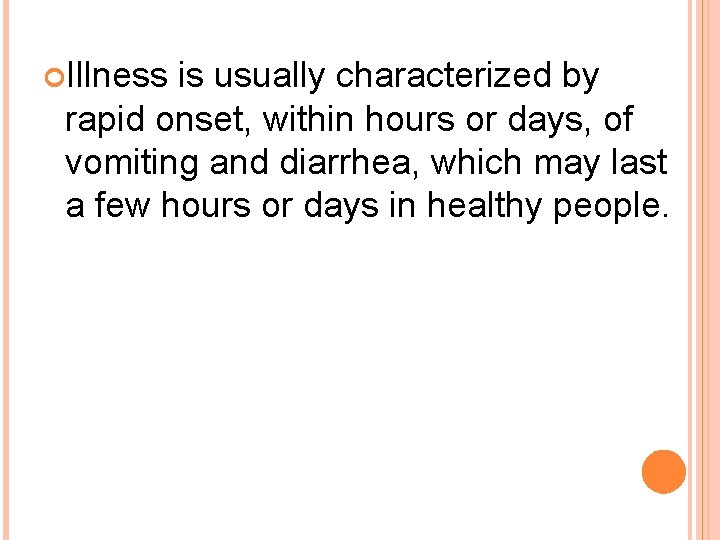  Illness is usually characterized by rapid onset, within hours or days, of vomiting