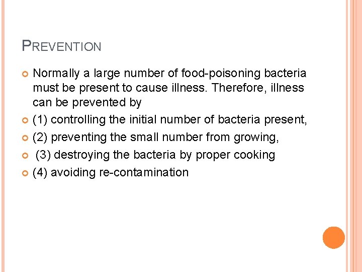 PREVENTION Normally a large number of food-poisoning bacteria must be present to cause illness.