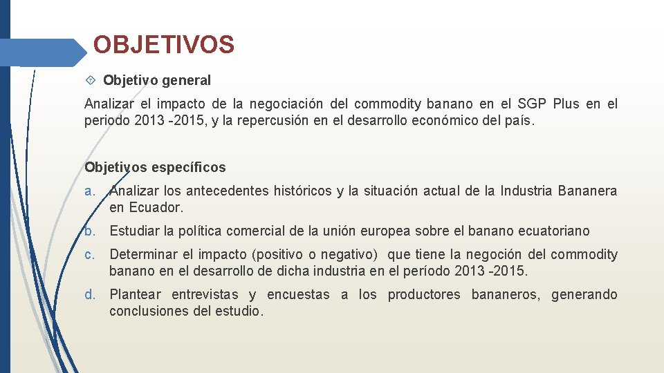 OBJETIVOS Objetivo general Analizar el impacto de la negociación del commodity banano en el