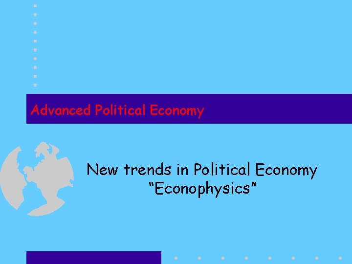 Advanced Political Economy New trends in Political Economy “Econophysics” 