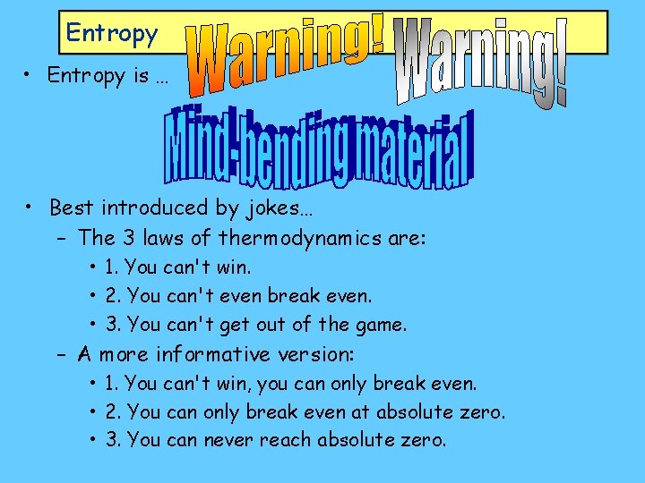 Entropy • Entropy is … • Best introduced by jokes… – The 3 laws