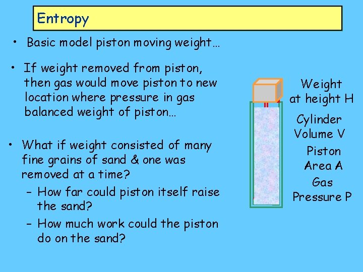 Entropy • Basic model piston moving weight… • If weight removed from piston, then