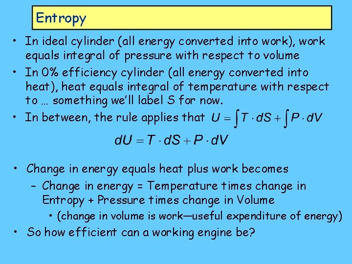 Entropy • In ideal cylinder (all energy converted into work), work equals integral of