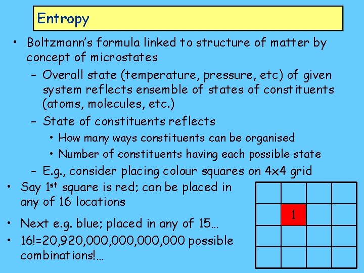 Entropy • Boltzmann’s formula linked to structure of matter by concept of microstates –