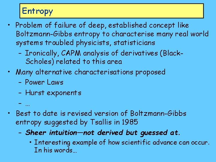 Entropy • Problem of failure of deep, established concept like Boltzmann-Gibbs entropy to characterise