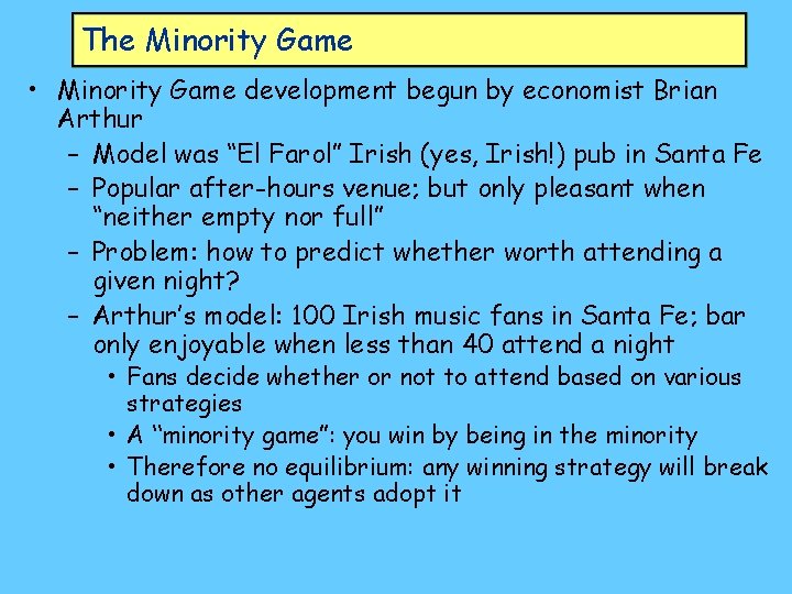 The Minority Game • Minority Game development begun by economist Brian Arthur – Model