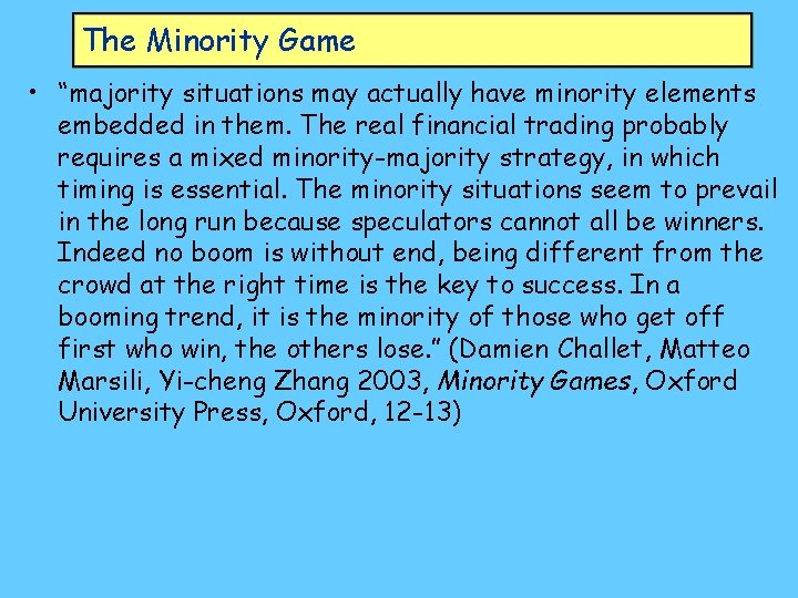 The Minority Game • “majority situations may actually have minority elements embedded in them.