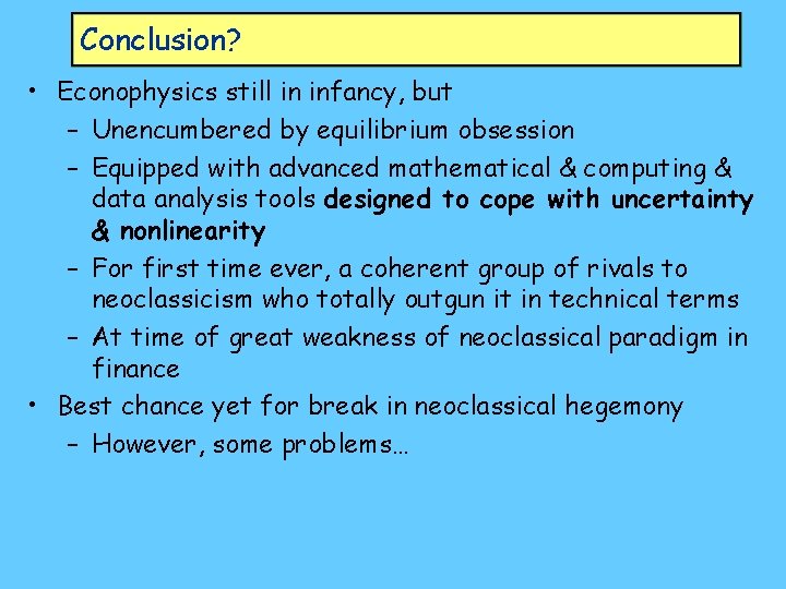 Conclusion? • Econophysics still in infancy, but – Unencumbered by equilibrium obsession – Equipped