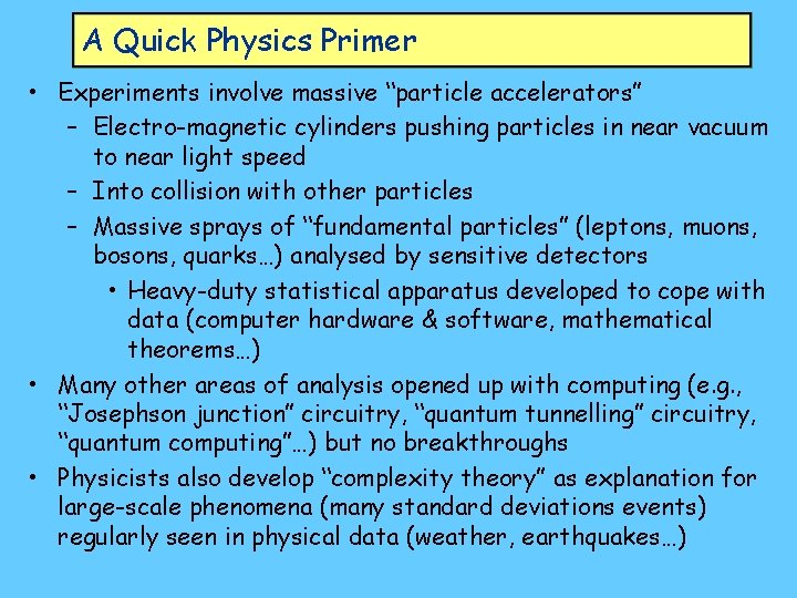 A Quick Physics Primer • Experiments involve massive “particle accelerators” – Electro-magnetic cylinders pushing