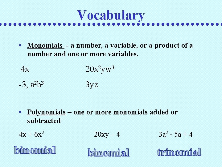 Vocabulary • Monomials - a number, a variable, or a product of a number