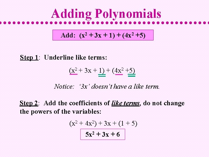 Adding Polynomials Add: (x 2 + 3 x + 1) + (4 x 2