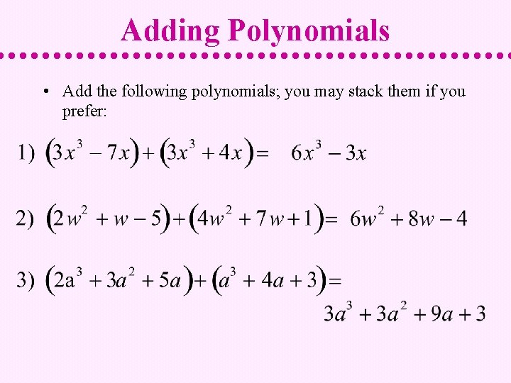 Adding Polynomials • Add the following polynomials; you may stack them if you prefer: