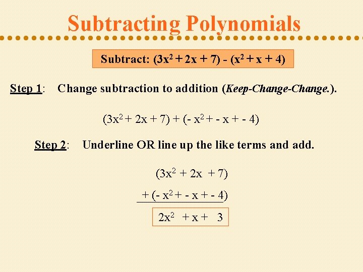 Subtracting Polynomials Subtract: (3 x 2 + 2 x + 7) - (x 2