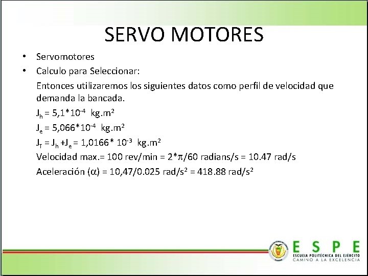 SERVO MOTORES • Servomotores • Calculo para Seleccionar: Entonces utilizaremos los siguientes datos como