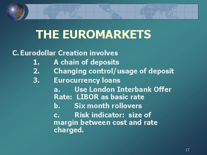THE EUROMARKETS C. Eurodollar Creation involves 1. A chain of deposits 2. Changing control/usage
