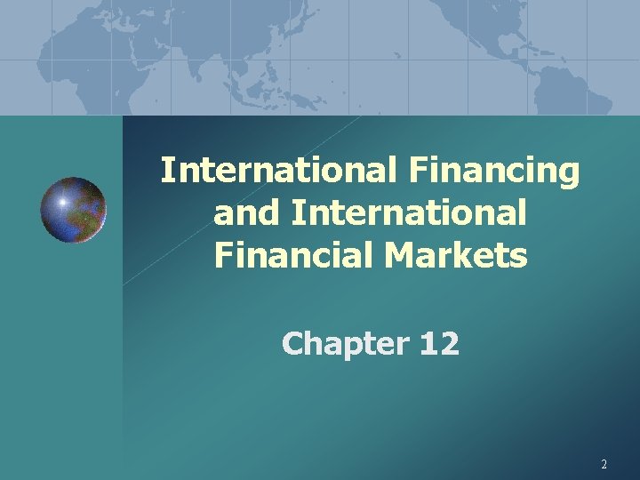 International Financing and International Financial Markets Chapter 12 2 