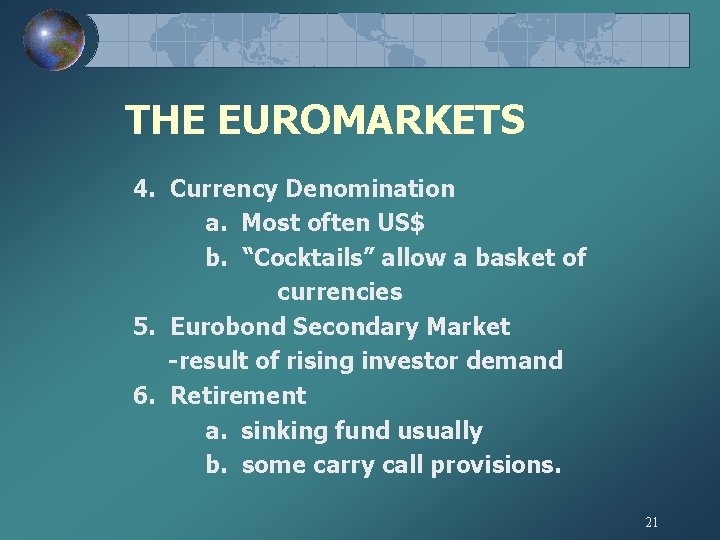 THE EUROMARKETS 4. Currency Denomination a. Most often US$ b. “Cocktails” allow a basket