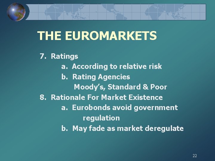 THE EUROMARKETS 7. Ratings a. According to relative risk b. Rating Agencies Moody’s, Standard