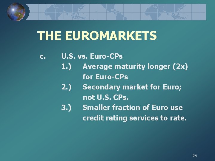 THE EUROMARKETS c. U. S. vs. Euro-CPs 1. ) Average maturity longer (2 x)