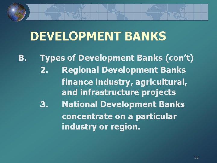 DEVELOPMENT BANKS B. Types of Development Banks (con’t) 2. Regional Development Banks finance industry,