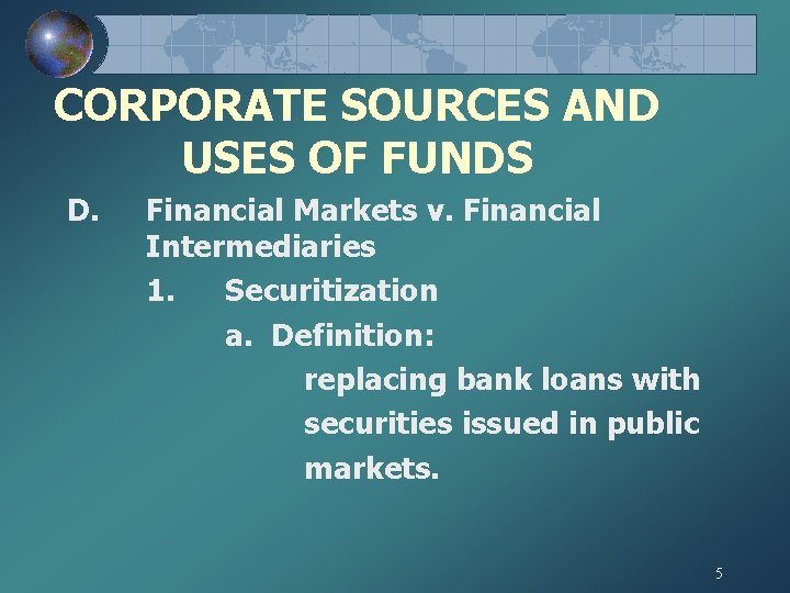 CORPORATE SOURCES AND USES OF FUNDS D. Financial Markets v. Financial Intermediaries 1. Securitization