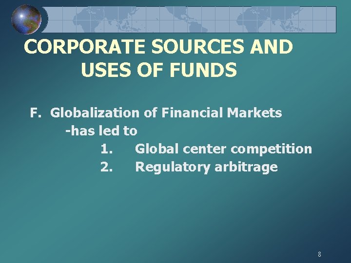CORPORATE SOURCES AND USES OF FUNDS F. Globalization of Financial Markets -has led to