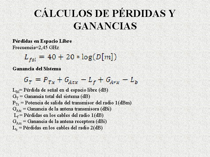 CÁLCULOS DE PÉRDIDAS Y GANANCIAS Pérdidas en Espacio Libre Frecuencia=2, 45 GHz Ganancia del