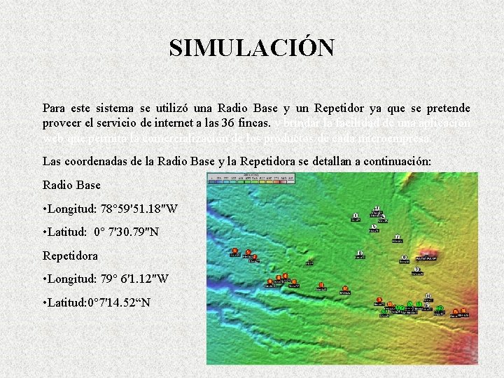 SIMULACIÓN Para este sistema se utilizó una Radio Base y un Repetidor ya que