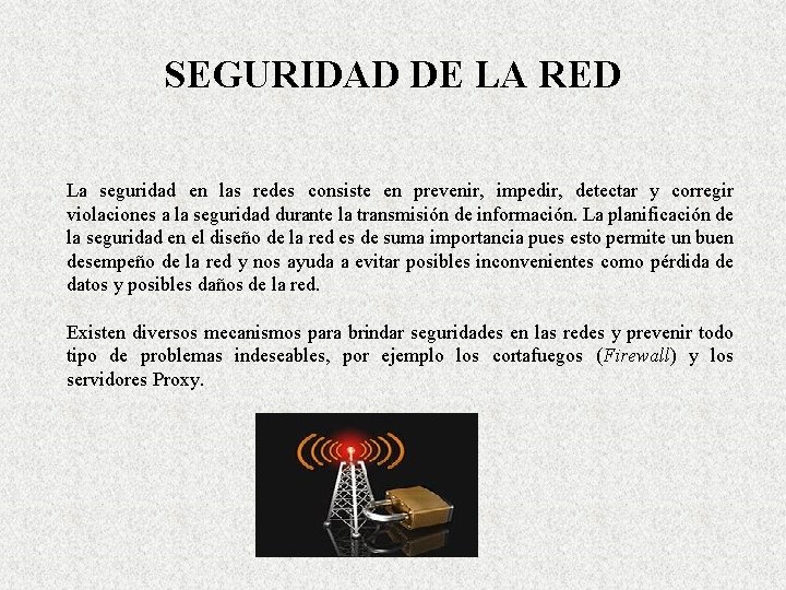 SEGURIDAD DE LA RED La seguridad en las redes consiste en prevenir, impedir, detectar