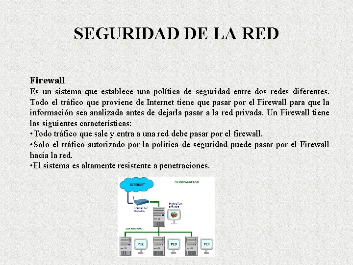 SEGURIDAD DE LA RED Firewall Es un sistema que establece una política de seguridad