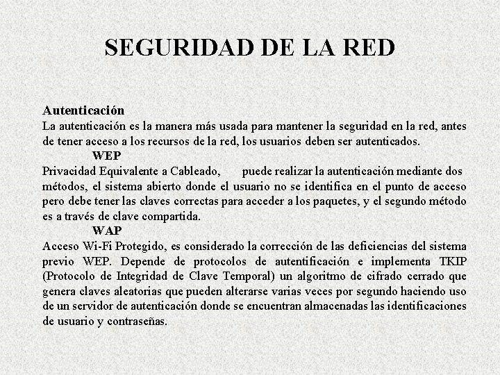 SEGURIDAD DE LA RED Autenticación La autenticación es la manera más usada para mantener