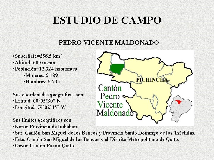 ESTUDIO DE CAMPO PEDRO VICENTE MALDONADO • Superficie=656. 5 km 2 • Altitud=600 msnm