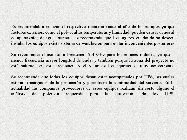 Es recomendable realizar el respectivo mantenimiento al año de los equipos ya que factores