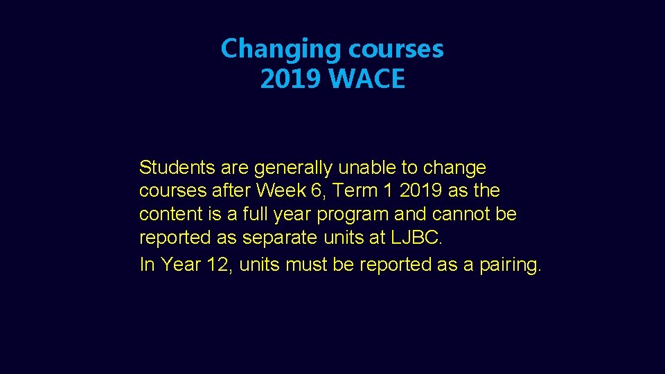 Changing courses 2019 WACE Students are generally unable to change courses after Week 6,