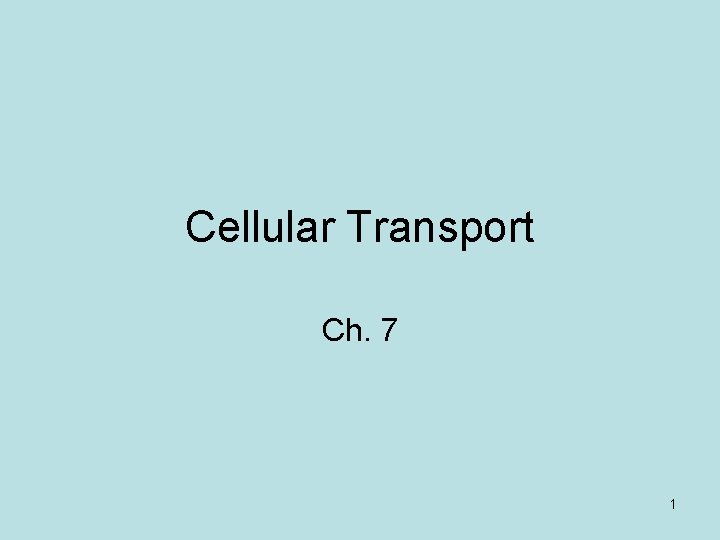 Cellular Transport Ch. 7 1 