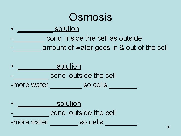 Osmosis • _____ solution -____ conc. inside the cell as outside -_______ amount of