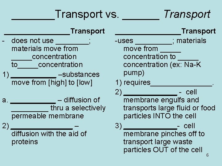 _______Transport vs. ______ Transport ________Transport - does not use ____; materials move from _____concentration