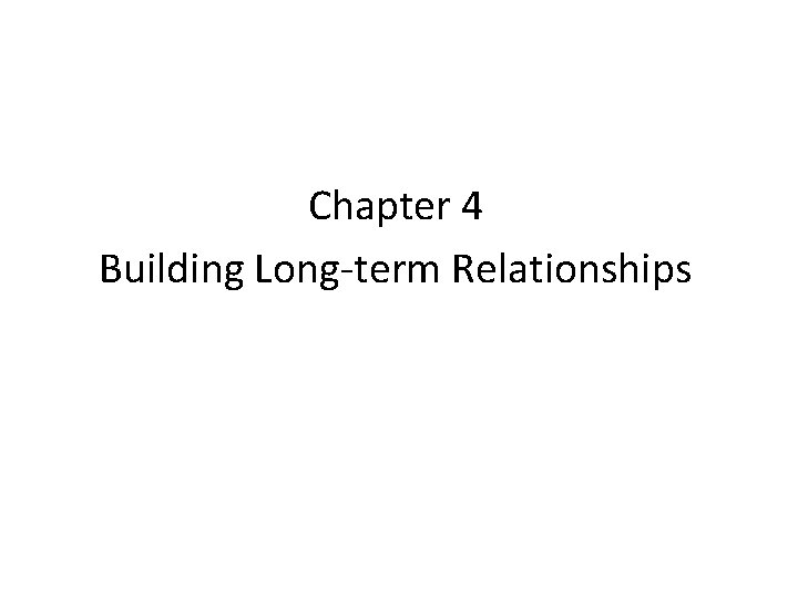 Chapter 4 Building Long-term Relationships 