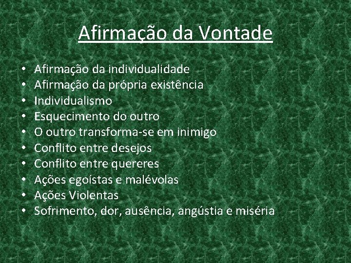 Afirmação da Vontade • • • Afirmação da individualidade Afirmação da própria existência Individualismo