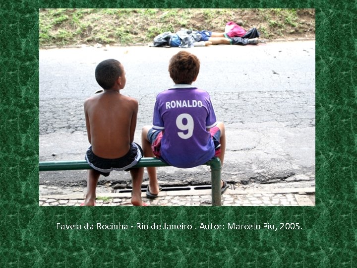 Favela da Rocinha - Rio de Janeiro. Autor: Marcelo Piu, 2005. 