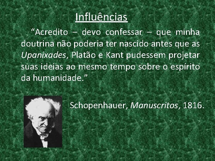 Influências “Acredito – devo confessar – que minha doutrina não poderia ter nascido antes