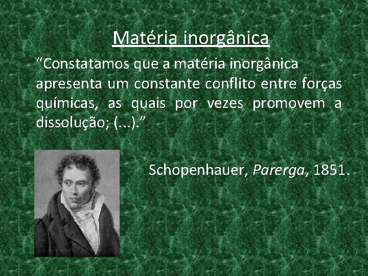 Matéria inorgânica “Constatamos que a matéria inorgânica apresenta um constante conflito entre forças químicas,