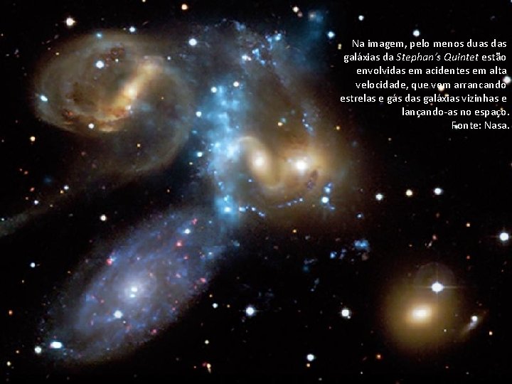 Na imagem, pelo menos duas das galáxias da Stephan’s Quintet estão envolvidas em acidentes