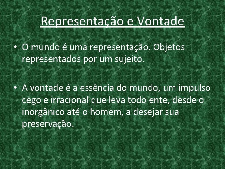 Representação e Vontade • O mundo é uma representação. Objetos representados por um sujeito.
