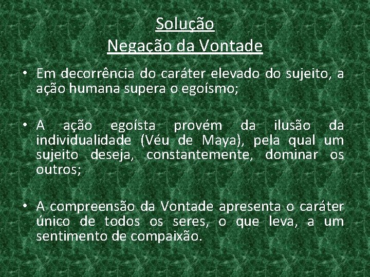 Solução Negação da Vontade • Em decorrência do caráter elevado do sujeito, a ação