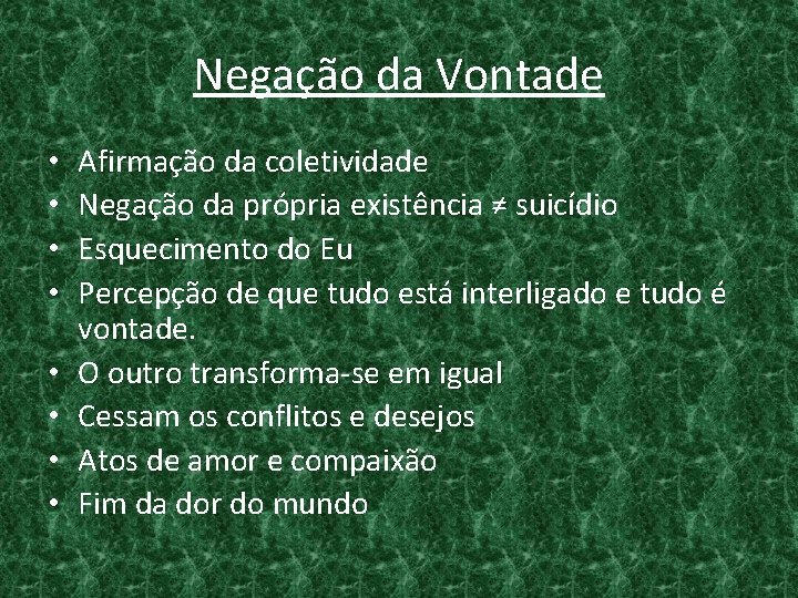 Negação da Vontade • • Afirmação da coletividade Negação da própria existência ≠ suicídio